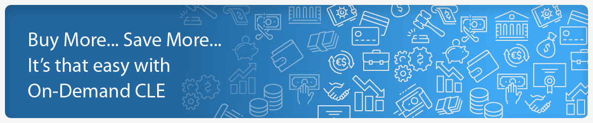 Buy More... Save More... It's that easy with On-Demand CLE