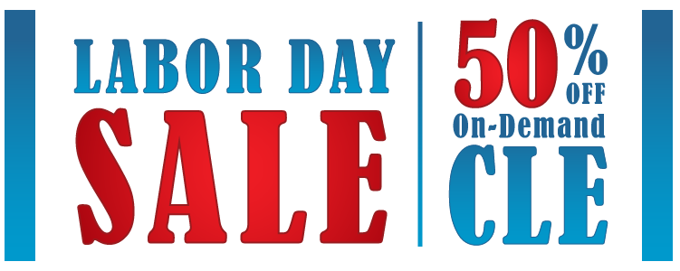 Labor Day Sale - 50% off On-Demand CLE
