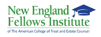New England Fellows Institute of The American College of Trust and Estate Counsel