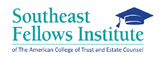 South East Fellows Institute of The American College of Trust and Estate Counsel