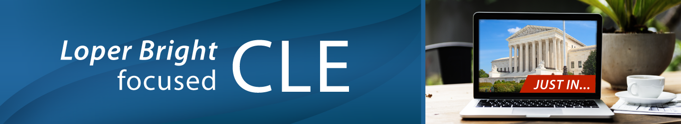 Loper Bright focused CLE