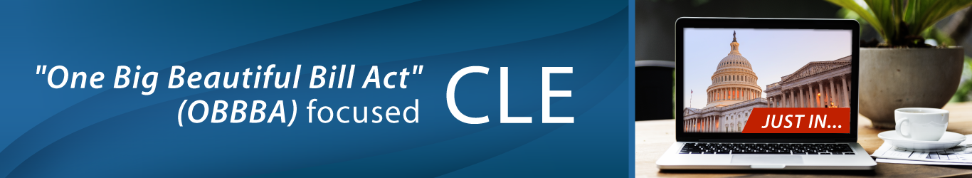 One Big Beautiful Bill Act (OBBBA) focused CLE